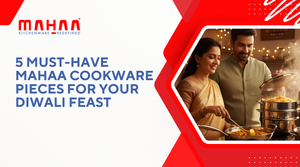 5 Must-Have Mahaa Cookware Pieces for Your Diwali Feast