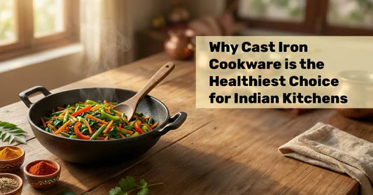 Why Cast Iron Cookware is the Healthiest Choice for Indian Kitchens