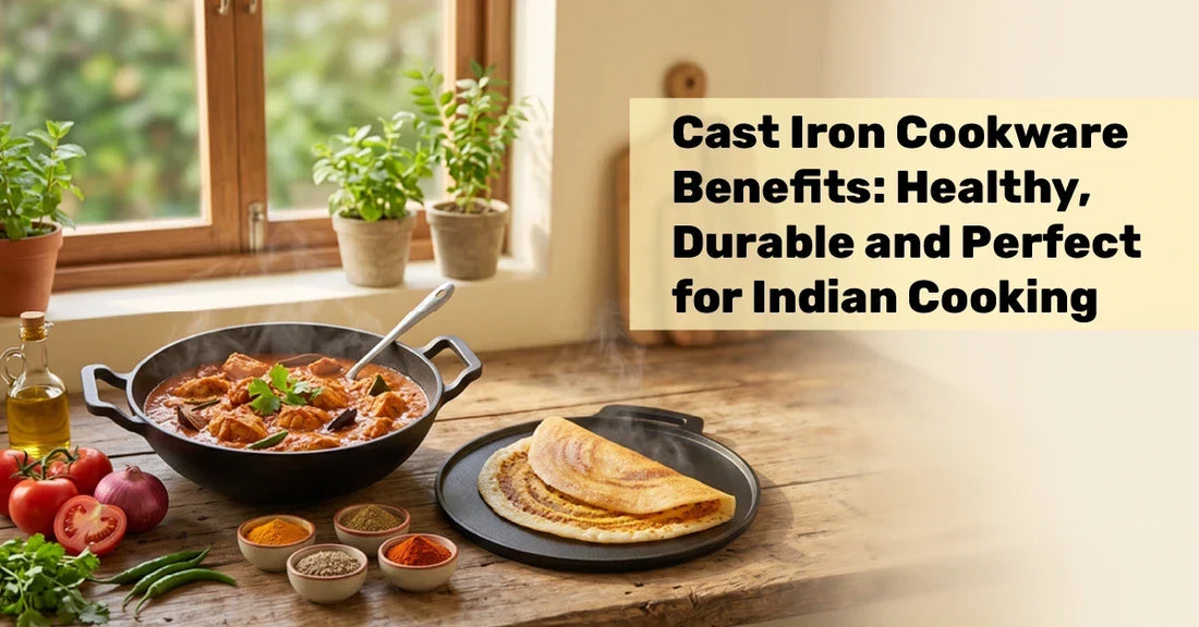 Cast Iron Cookware Benefits: Healthy, Durable and Perfect for Indian Cooking