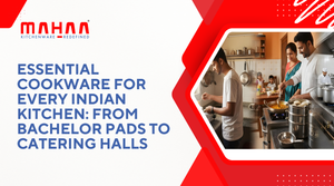 Essential Cookware for Every Indian Kitchen: From Bachelor Pads to Catering Halls