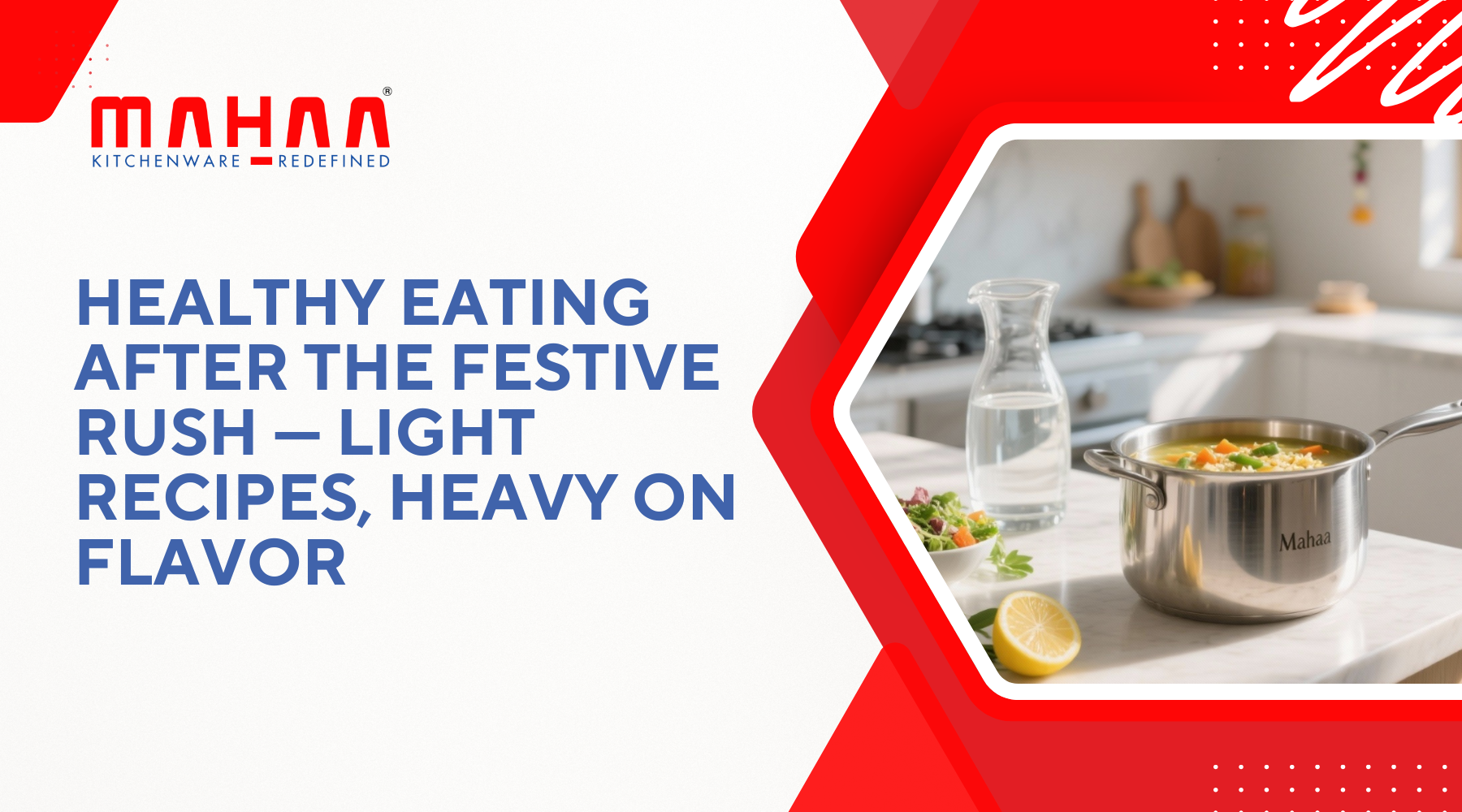 Healthy Eating After the Festive Rush — Light Recipes, Heavy on Flavor