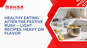 Healthy Eating After the Festive Rush — Light Recipes, Heavy on Flavor