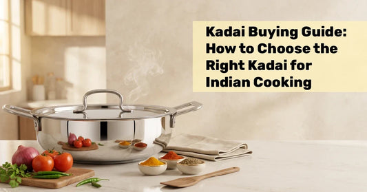 Kadai Buying Guide: How to Choose the Right Kadai for Indian Cooking