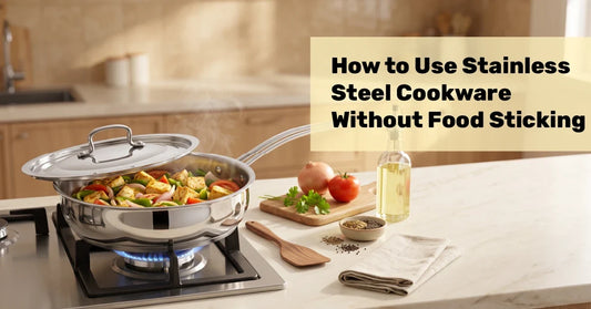 How to Use Stainless Steel Cookware Without Food Sticking