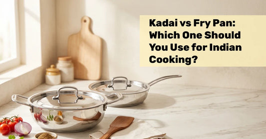 Kadai vs Fry Pan: Which One Should You Use for Indian Cooking?
