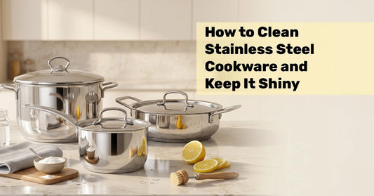 How to Clean Stainless Steel Cookware and Keep It Shiny