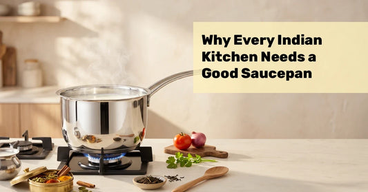 Why Every Indian Kitchen Needs a Good Saucepan