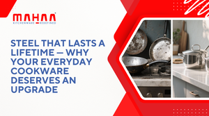 Steel That Lasts a Lifetime — Why Your Everyday Cookware Deserves an Upgrade