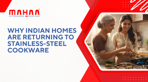 Steel Your Kitchen: Why Indian Homes Are Going Back to Stainless Steel Cookware