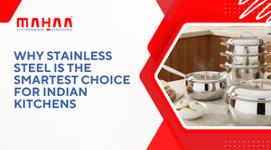Why Stainless Steel is the Smartest Choice for Indian Kitchens
