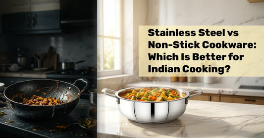 Stainless Steel vs Non-Stick Cookware: Which Is Better for Indian Cooking?