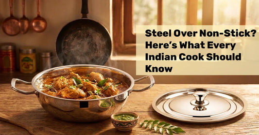 Steel Over Non-Stick? Here’s What Every Indian Cook Should Know